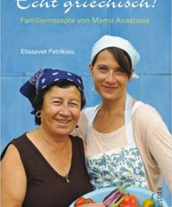 Echt griechisch Die besten Familienrezepte von Mama Anastasia