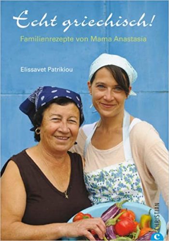 Echt griechisch Die besten Familienrezepte von Mama Anastasia